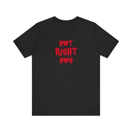 "Not Right Now" Unisex T-Shirt